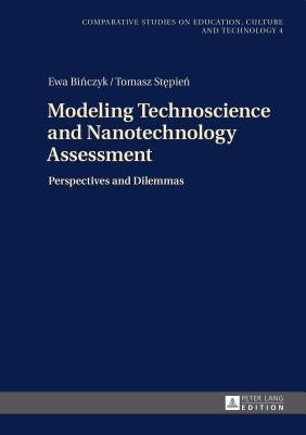 Modeling Technoscience and Nanotechnology Assessment: Perspectives and Dilemmas by Stepien, Tomasz