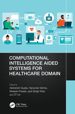 Computational Intelligence Aided Systems for Healthcare Domain by Gupta, Akshansh