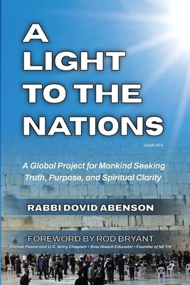 A Light To The Nations: A Global Project for Mankind Seeking Truth, Purpose, and Spiritual Clarity by Abenson, Rabbi Dovid