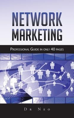 Network Marketing: Professional Guide in only 40 pages by Dr Neo