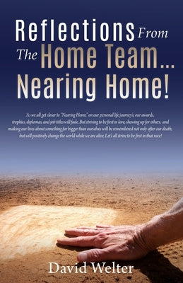 Reflections from the Home Team... Nearing Home! by Welter, David
