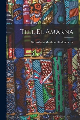 Tell El Amarna by Sir William Matthew Flinders Petrie