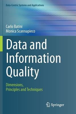 Data and Information Quality: Dimensions, Principles and Techniques by Batini, Carlo