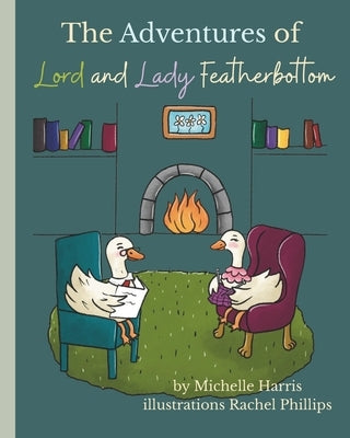 The Adventures of Lord and Lady Featherbottom by Phillips, Rachel