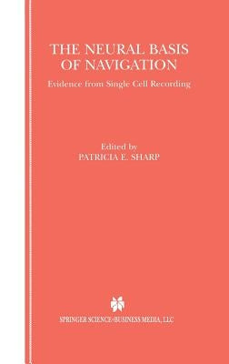 The Neural Basis of Navigation: Evidence from Single Cell Recording by Sharp, Patricia E.