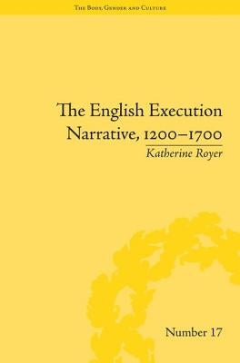 The English Execution Narrative, 1200-1700 by Royer, Katherine