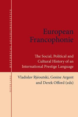 European Francophonie: The Social, Political and Cultural History of an International Prestige Language by Elspaß, Stephan