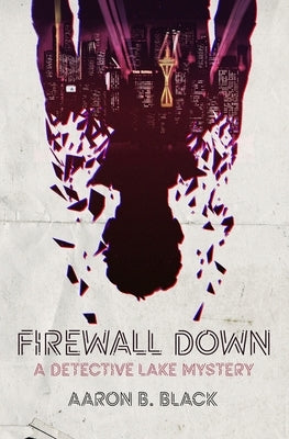 Firewall Down: A Detective Lake Mystery by Black, Aaron B.