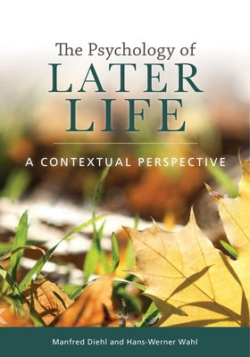 The Psychology of Later Life: A Contextual Perspective by Diehl, Manfred