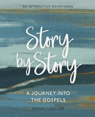 Story by Story: A Journey Into the Gospels by Lee, Wendi Lou