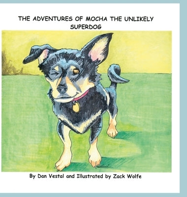 The Adventures of Mocha The Unlikely SuperDOG by Vestal, Dan