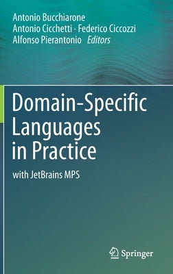 Domain-Specific Languages in Practice: With Jetbrains Mps by Bucchiarone, Antonio
