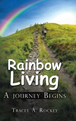 Rainbow Living: A Journey Begins by Rockey, Tracey A.