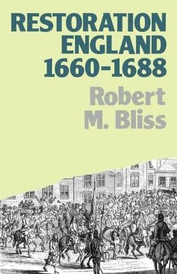 Restoration England: Politics and Government 1660-1688 by Bliss, Robert M.