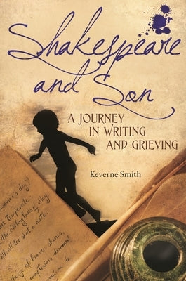 Shakespeare and Son: A Journey in Writing and Grieving by Smith, Keverne