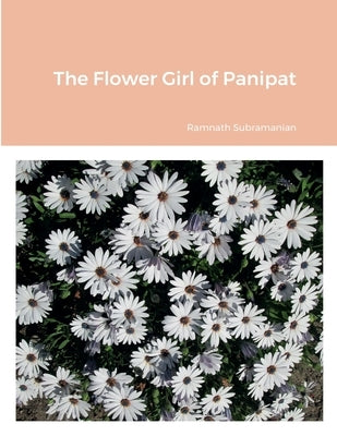 The Flower Girl of Panipat by Subramanian, Ramnath