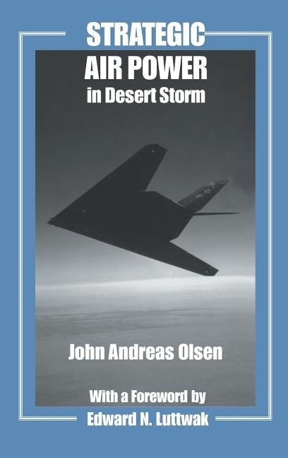 Strategic Air Power in Desert Storm by Olsen, John Andreas