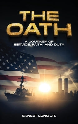The Oath: A Journey Of Service, Faith, And Duty by Long, Ernest, Jr.