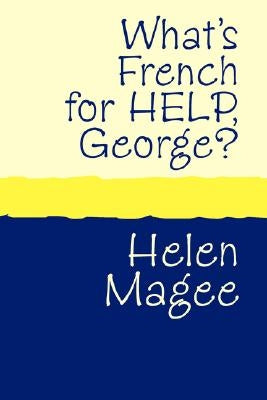 What's French for Help, George? large print by Magee, Helen