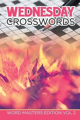 Wednesday Crosswords: Word Masters Edition Vol 2 by Speedy Publishing LLC