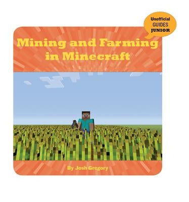 Mining and Farming in Minecraft by Gregory, Josh