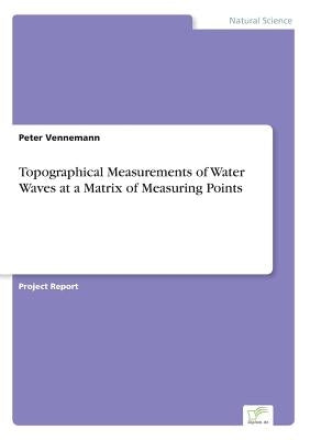 Topographical Measurements of Water Waves at a Matrix of Measuring Points by Vennemann, Peter