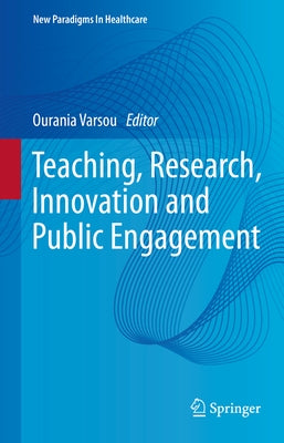 Teaching, Research, Innovation and Public Engagement by Varsou, Ourania