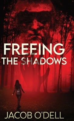 Freeing the Shadows by O'Dell, Jacob