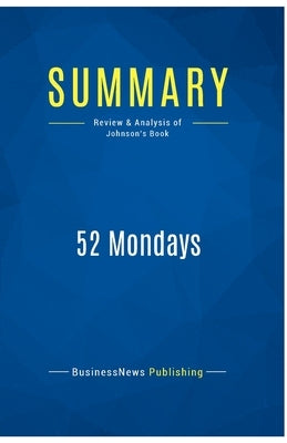 Summary: 52 Mondays: Review and Analysis of Johnson's Book by Businessnews Publishing