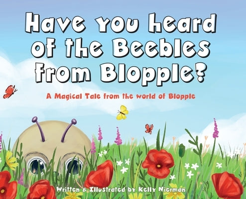 Have you heard of the Beebles from Blopple?: A magical tale from the world of Blopple by Nierman, Kelly