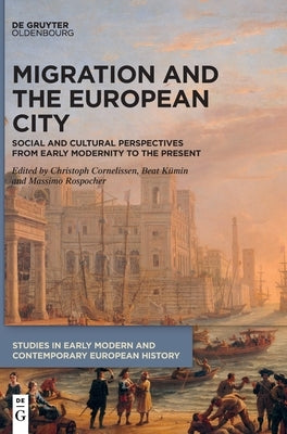Migration and the European City: Social and Cultural Perspectives from Early Modernity to the Present by Cornelißen, Christoph