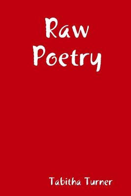 Raw Poetry by Turner, Tabitha