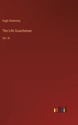 The Life Guardsman: Vol. III by Walmsley, Hugh