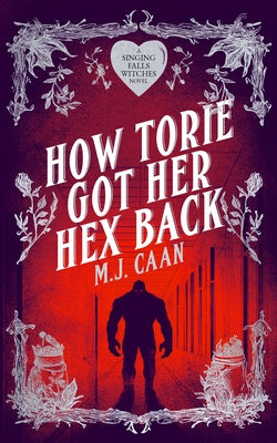 How Torie Got Her Hex Back: Singing Falls Witches Book Three by Caan, M. J.