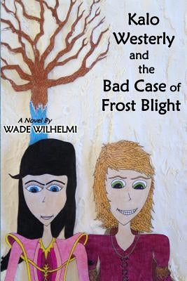 Kalo Westerly and the Bad Case of Frost Blight by Wilhelmi, Wade Alan