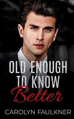 Old Enough to Know Better by Faulkner, Carolyn