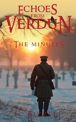 Echoes From Verdun: The Minutes by Bizzell, C.