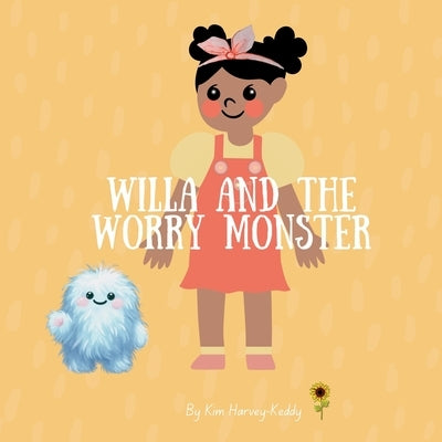 Willa and the Worry Monster: A Children's Book About Anxiety, Big Emotions, and Calming Strategies by Harvey-Keddy, Kim
