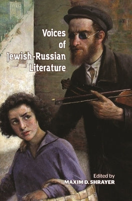 Voices of Jewish-Russian Literature: An Anthology by Shrayer, Maxim D.