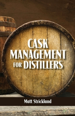 Cask Management for Distillers by Strickland, Matt