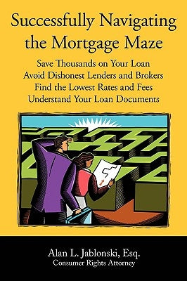 Successfully Navigating the Mortgage Maze by Jablonski, Alan