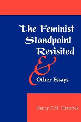 The Feminist Standpoint Revisited, and Other Essays by Hartsock, Nancy CM