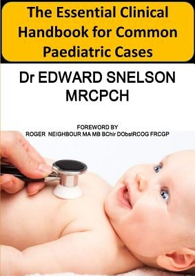 The Essential Clinical Handbook for Common Paediatric Cases by Snelson, Edward