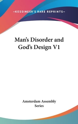 Man's Disorder and God's Design V1 by Amsterdam Assembly Series
