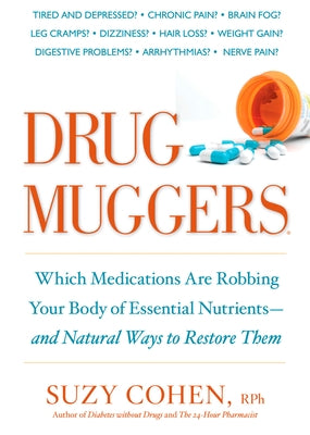 Drug Muggers: Which Medications Are Robbing Your Body of Essential Nutrients--And Natural Ways to Restore Them by Cohen, Suzy