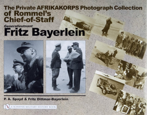 The Private Afrikakorps Photograph Collection of Rommel's Chief-Of Staff Generalleutnant Fritz Bayerlein by Spayd, P. a.