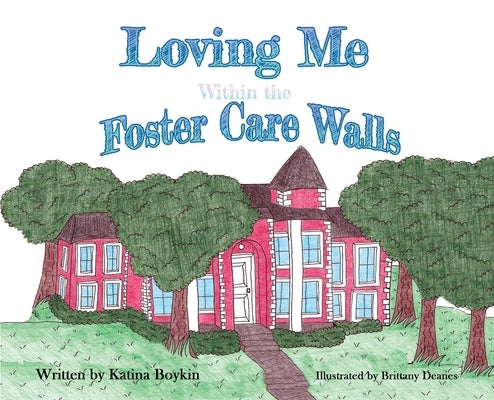 Loving Me Within the Foster Care Walls by Boykin, Katina