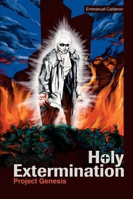 Holy Extermination: Project Genesis by Calderon, Emmanuel