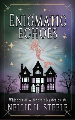 Enigmatic Echoes by Steele, Nellie H.