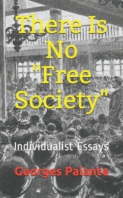There Is No Free Society: Individualist Essays by Watson, Kirk